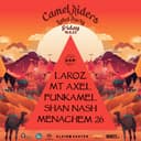 Laroz + Mt Axel + Funkamel + Shan Nash + Menachem 26 // Camel Riders Label Party