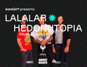 komün* presents: Lalalar + Hedonutopia