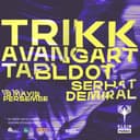 Trikk + Avangart Tabldot + Serhat Demiral @Klein Phönix