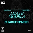 RX Presents: I Hate Models + Charlie Sparks