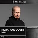 The Bridge presents : Murat Uncuoglu