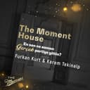 The Moment House - Furkan Kurt & Kerem Tekinalp