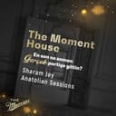 The Moment House - Sharam Jey, Anatolian Sessions