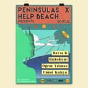Peninsulas X Help Beach Presents: Barış K & Rubsilent & Ögem Yılmaz & Umut Kahya