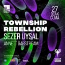 Township Rebellion + Sezer Uysal + Annette Gapstream @Klein Phönix