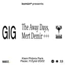 GIG #1 The Away Days, Mert Demir ++++ 