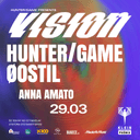 Hunter/Game + Øostil + Anna Amato // Hunter Game presents: Vision