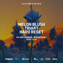 FFMEDIA presents: Melon Blush + Triart + Hard Reset | Klein Garten