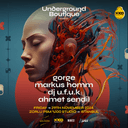 Underground Boutique Presents : Gorge & Markus Homm @Zorlu PSM %100 Studio