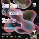 Sam Shure + Tal Fusmann + Skatman @Klein Phönix 