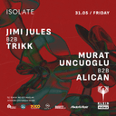 Jimi Jules b2b Trikk + Murat Uncuoglu b2b Alican // Isolate presents