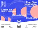 Frau Blau Label Night w/ Kadosh b2b Marco Resmann + Marcus Worgull + Omri Guetta