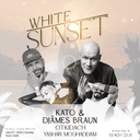 WHITE SUNSET WITH KATO AND DJAMES BRAUN