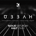 UBBAH at KALT İzmir/ Kayser Presents