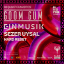 Goom Gum + Einmusik + Sezer Uysal + Hard Reset // MDPRO presents