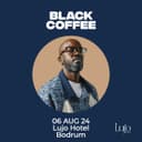 Black Coffee at Lujo Hotel Bodrum
