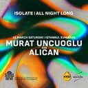Isolate: Murat Uncuoglu b2b Alican - All Night Long