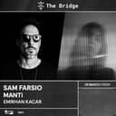 The Bridge Presents : Sam Farsio + MANTi