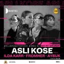 KASTEL #KLUBNIGHTSERIES004: ASLI KOSE