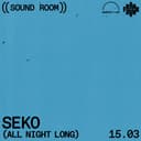 SEKO - ALL NIGHT LONG at ((Sound Room))