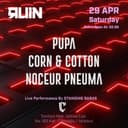 Corn & Cotton + Pupa + Noceur Pneum | Ruin İstanbul