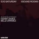 Selectist Selectors Night: Harry James + Beliz Ürkmez