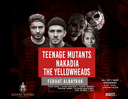 Ravers Empire Presents Teenage Mutants + Nakadia + The Yellowheads