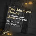 The Moment House - TURKER Live, Alex Macris
